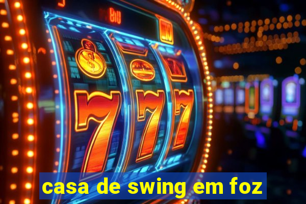 casa de swing em foz